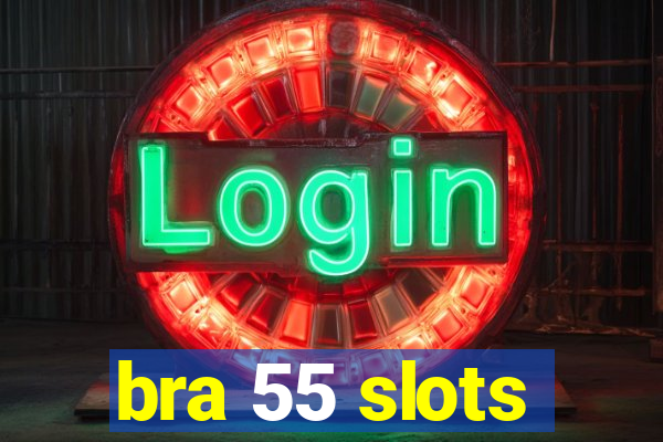 bra 55 slots